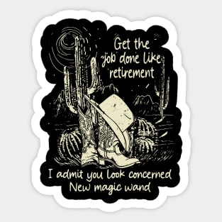 Get The Job Done Like Retirement, I Admit You Look Concerned Cactus Boots Cowboy Mountains Sticker